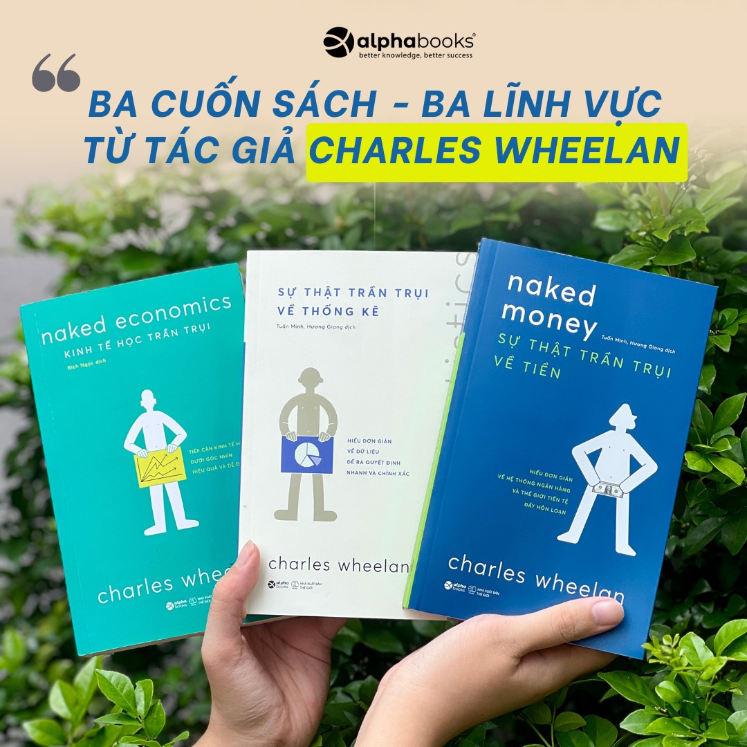 Combo Sách Tác Giả Charles Wheelan: Sự Thật Trần Trụi Về Tiền + Kinh Tế Học Trần Trụi + Sự Thật Trần Trụi Về Thống Kê