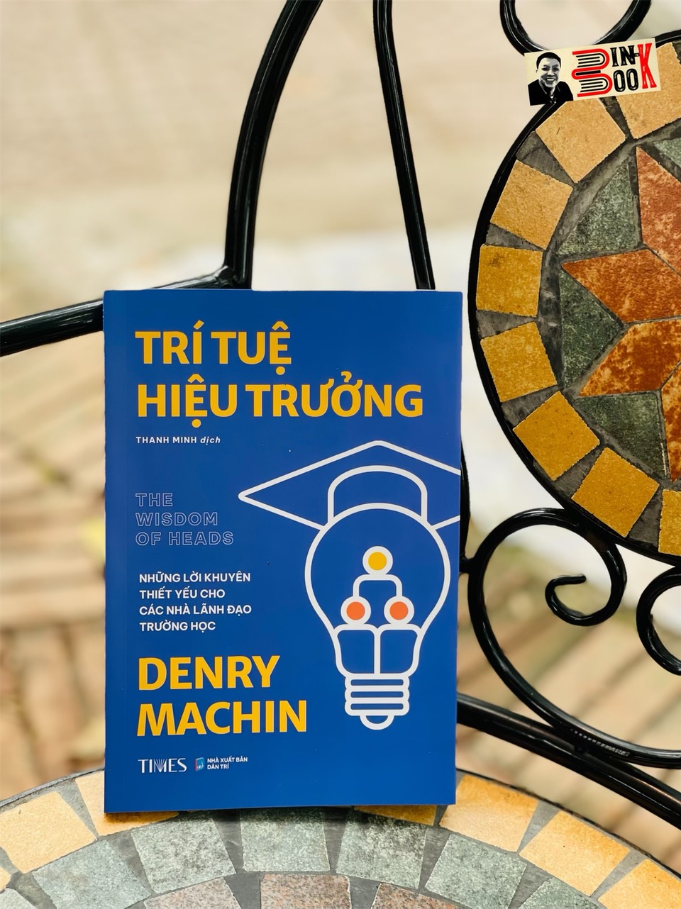 TRÍ TUỆ HIỆU TRƯỞNG: Những lời khuyên thiết yếu cho các nhà lãnh đạo trường học – Denry Machin – Thanh Minh dịch – Times Book - NXB Dân Trí