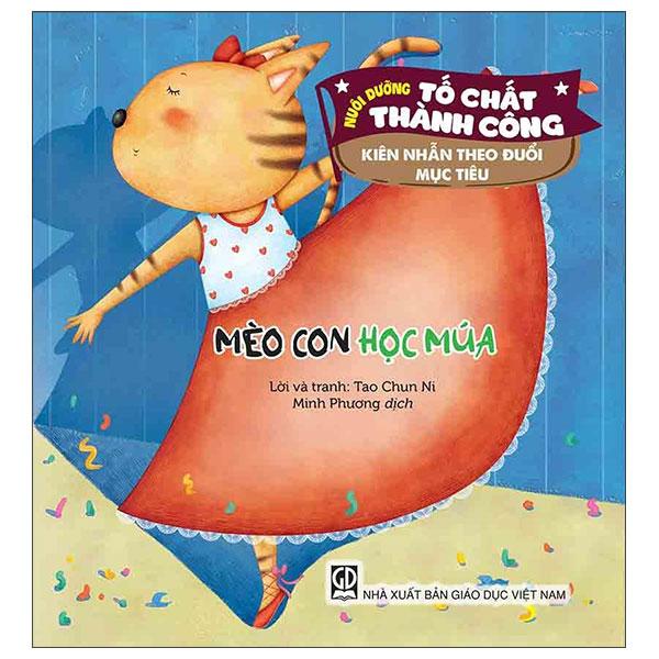 Sách - Nuôi Dưỡng Tố Chất Thành Công - Kiên Nhẫn Theo Đuổi Mục Tiêu - Mèo Con Học Múa
