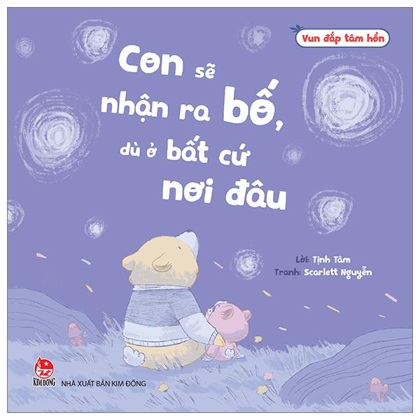 Vun Đắp Tâm Hồn - Con Sẽ Nhận Ra Bố, Dù Ở Bất Cứ Nơi Đâu