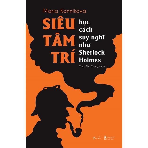 Sách Siêu Tâm Trí Học Cách Suy Nghĩ Như Sherlock Holmes - Bản Quyền