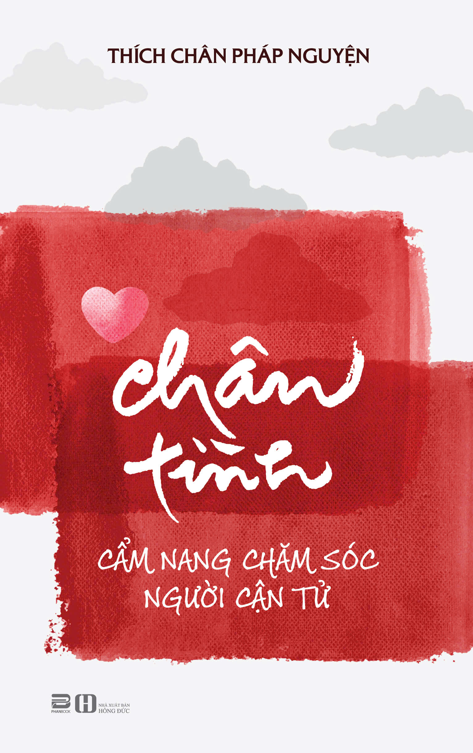 Chân Tình - Cẩm Nang Chăm Sóc Người Cận Tử - Thích Chân Pháp Nguyện