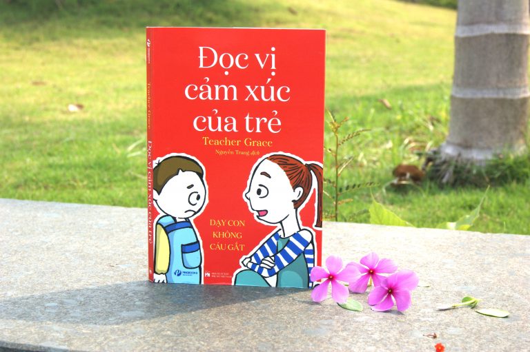 ĐỌC VỊ CẢM XÚC CỦA TRẺ – Dạy con không cáu gắt - Teacher Grace – Nguyễn Trang dịch – Vizibook - Nxb Phụ Nữ Việt Nam