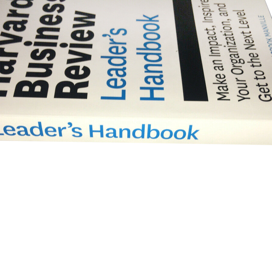 The Harvard Business Review Leader 's Handbook: Make an Impact , Inspire Your Organization , and Get to the Next Level