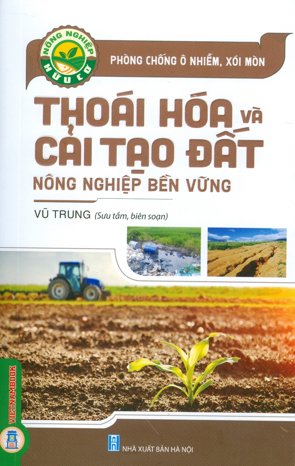 Phòng Chống Ô Nhiễm, Xói Mòn - Thoái Hoá Và Cải Tạo Đất Nông Nghiệp Bền Vững (Tái bản 2024)