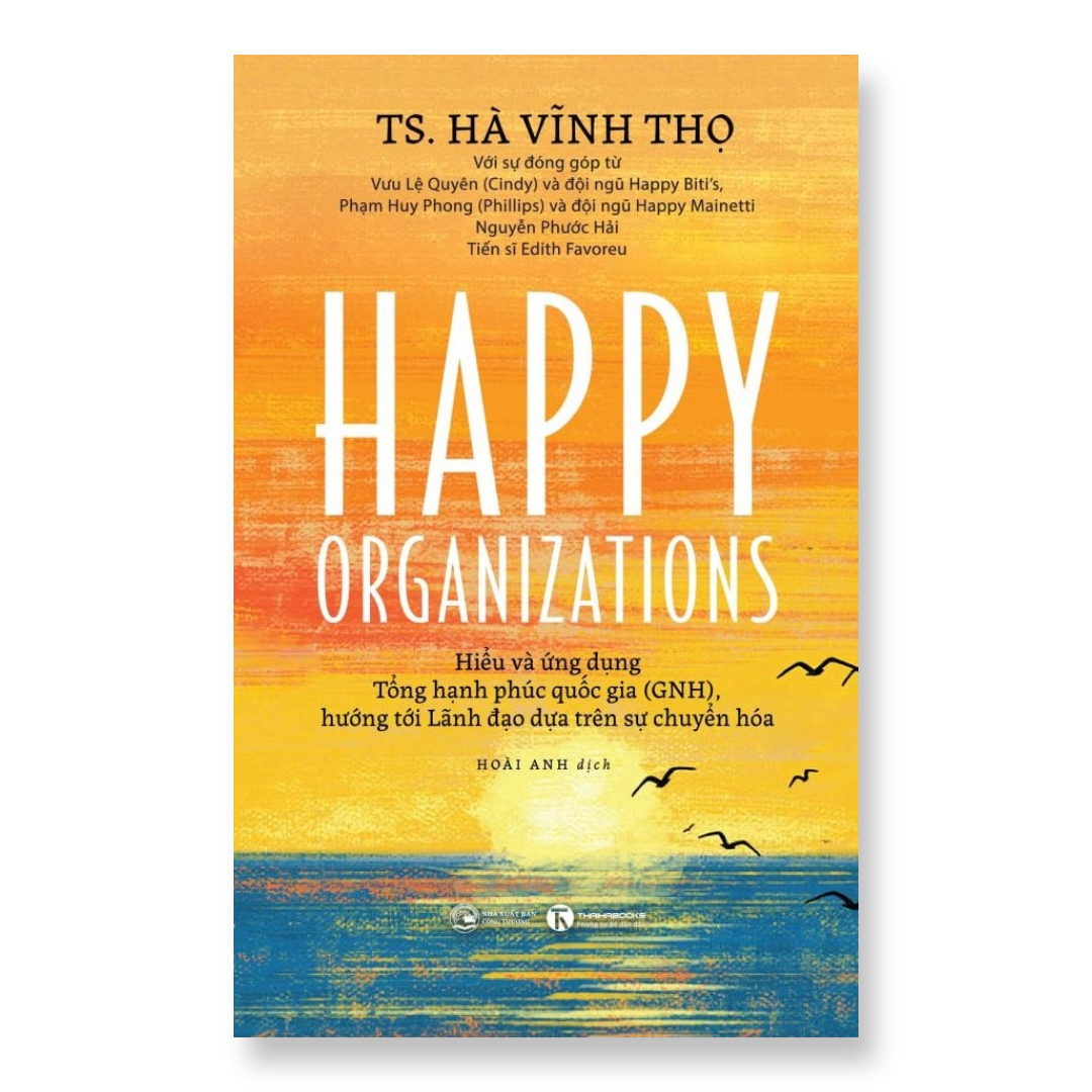 Sách - Happy Organizations - Hiểu và ứng dụng Tổng hạnh phúc quốc gia (Bản tiếng việt) - Thái Hà Books