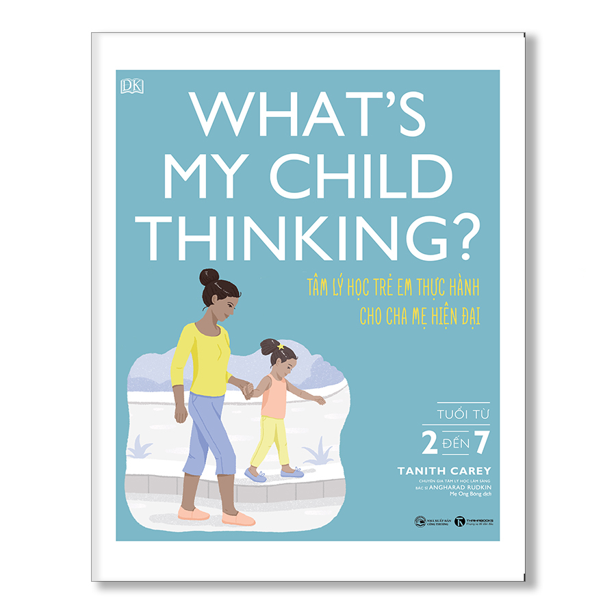 What’s my child thinking? Tâm lý học trẻ em thực hành cho cha mẹ hiện đại  - Bản Quyền