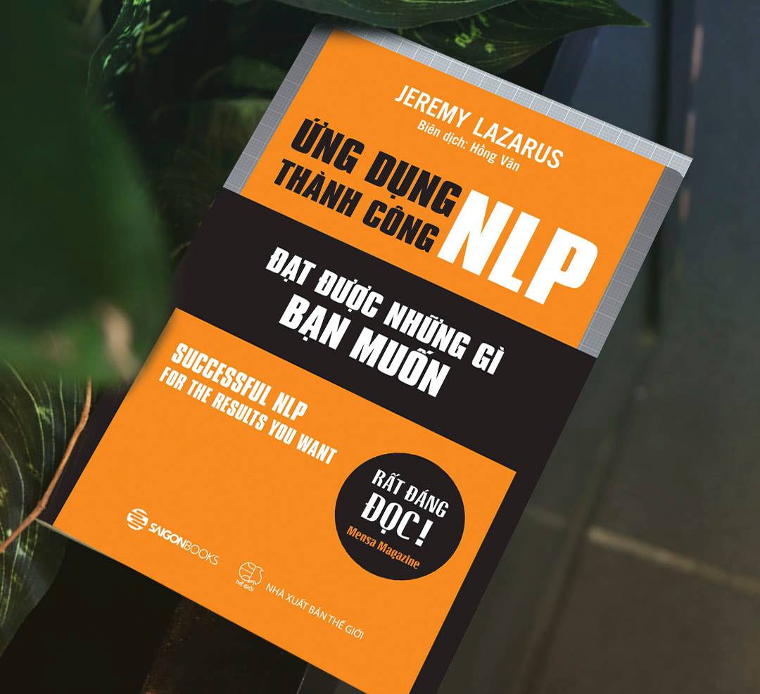 Ứng dụng thành công NLP – Đạt được những gì bạn muốn (Successful nlp for the results you want) - Tác giả Jeremy Lazarus