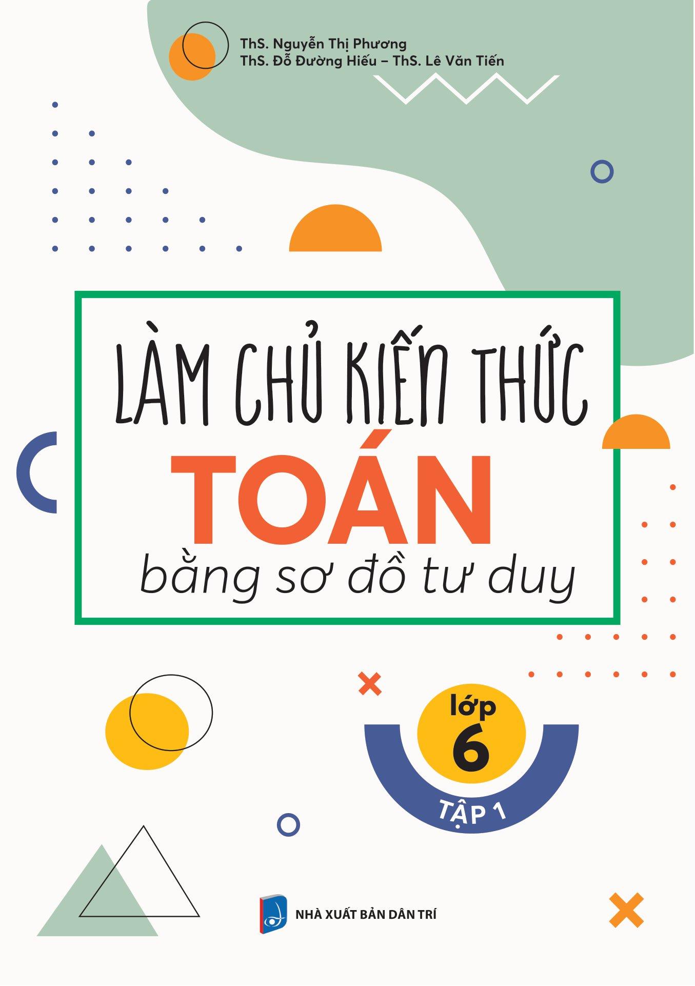 Làm Chủ Kiến Thức Toán Bằng Sơ Đồ Tư Duy Lớp 6 - Tập 1