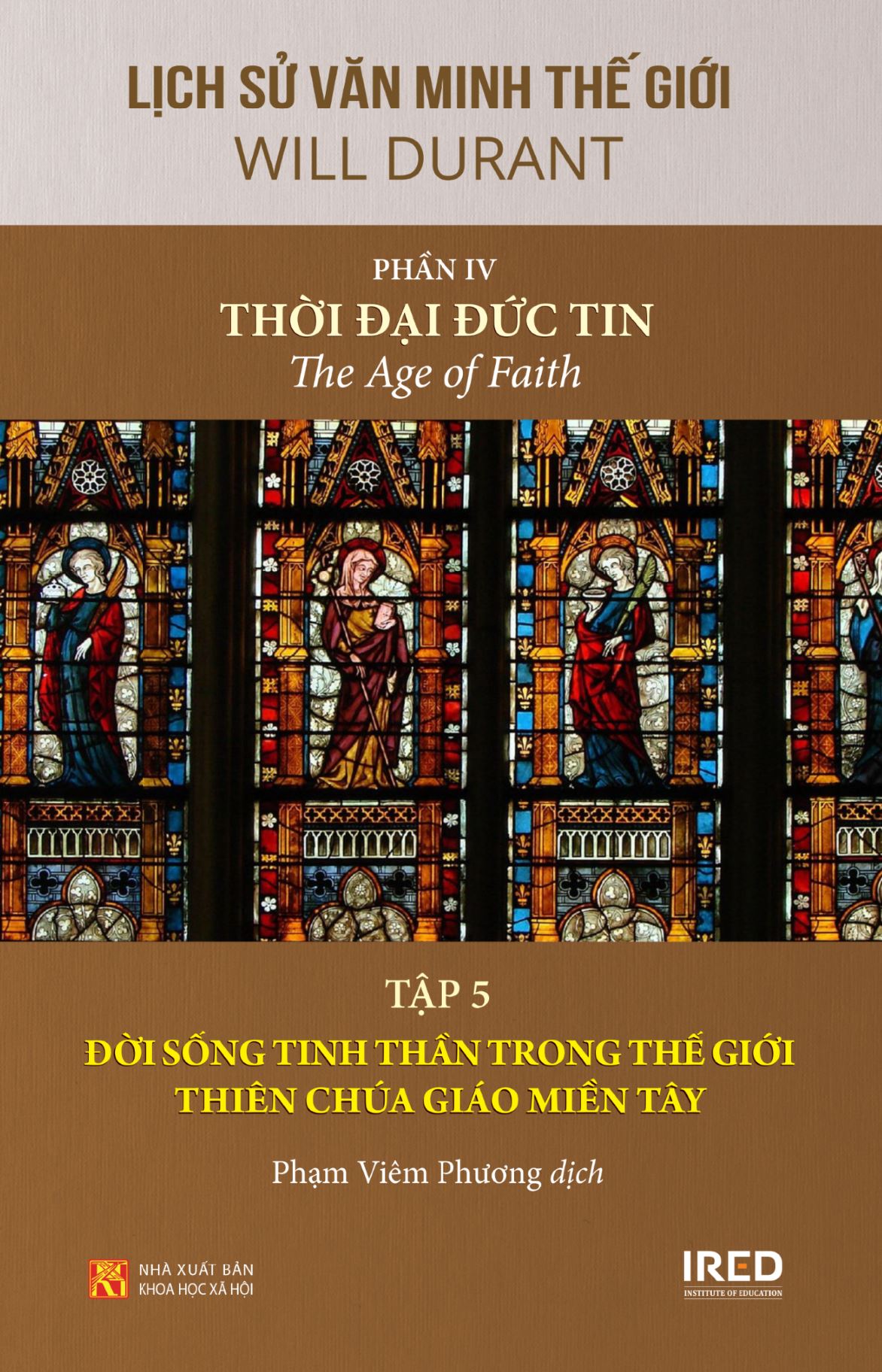 Sách IRED Books - Lịch sử văn minh thế giới phần 4 : Thời đại Đức Tin - The Age of Faith, tập 5: Đời sống tinh thần trong thế giới Thiên Chúa giáo miền Tây - Will Durant