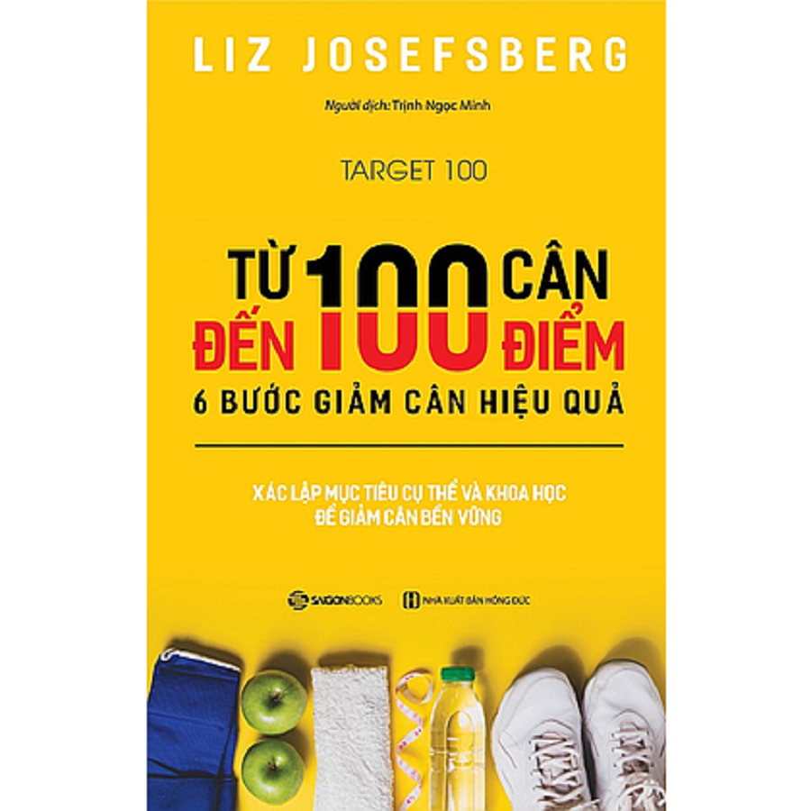 Từ 100 cân đến 100 điểm: 6 bước giảm cân hiệu quả (Target 100: The World's Simplest Weight-Loss Program in 6 Easy Steps) - Tác giả: Liz Josefsberg