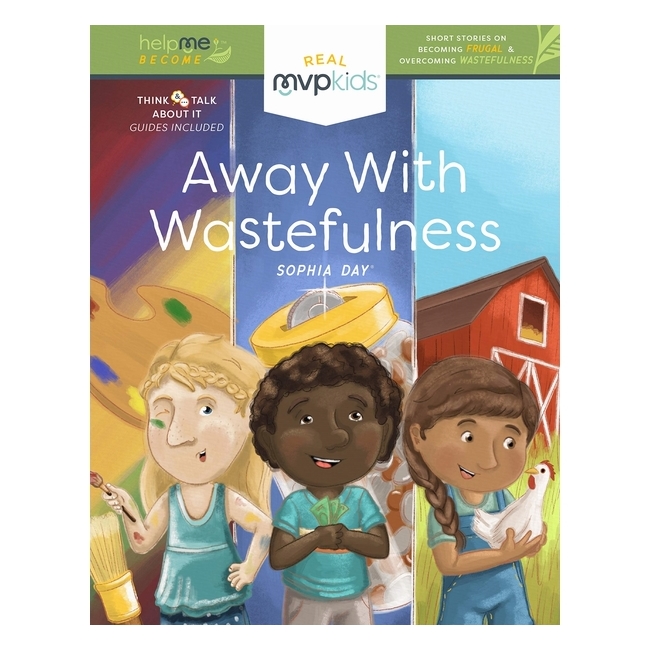 Away With Wastefulness: Short Stories On Becoming Frugal And Overcoming Wastefulness