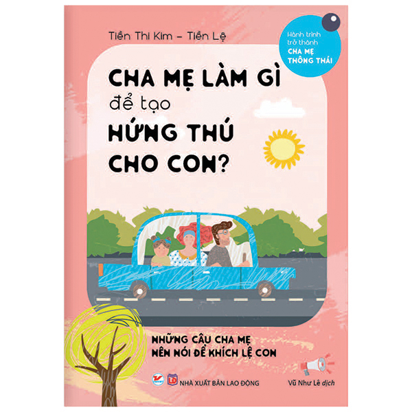 Combo (Bộ 3 Cuốn) Hành Trình Trở Thành Cha Mẹ Thông Thái: Cha Mẹ Làm Gì Để Tạo Hứng Thú Cho Con + Tránh Gây Tổn Thương Cho Con + Để Giúp Con Vững Bước Trưởng Thành