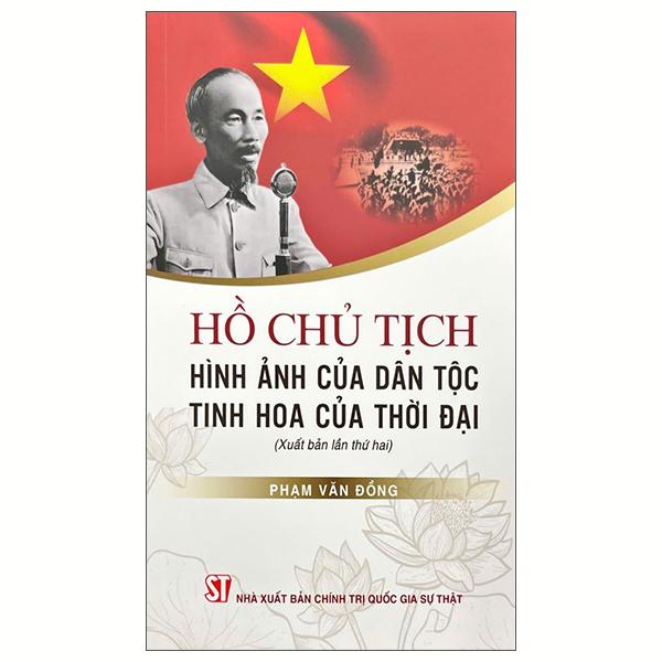 Sách - Hồ Chủ Tịch - Hình Ảnh Của Dân Tộc, Tinh Hoa Của Thời Đại