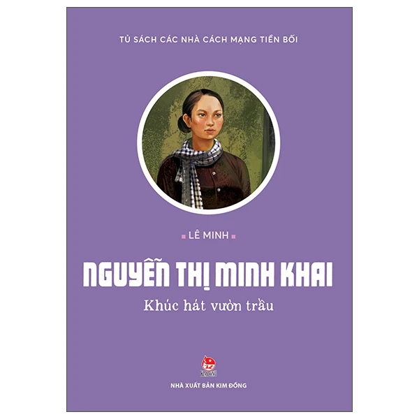 Tủ Sách Các Nhà Cách Mạng Tiền Bối - Nguyễn Thị Minh Khai - Khúc Hát Vườn Trầu