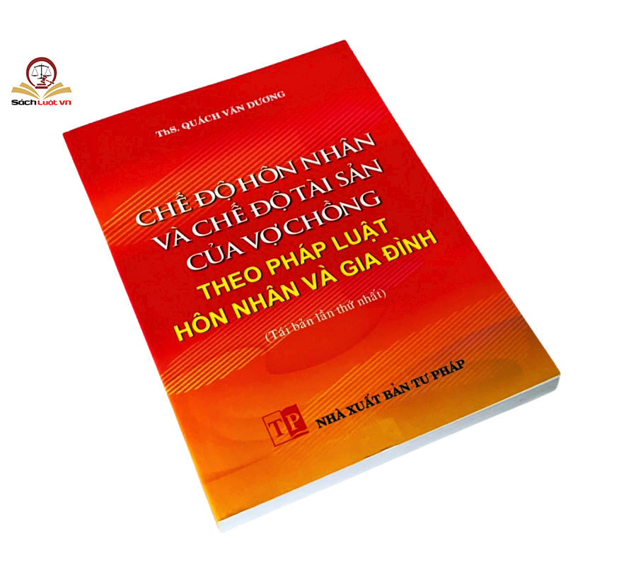 Chế độ hôn nhân và chế độ tài sản của vợ chồng theo pháp luật hôn nhân và gia đình (tái bản lần thứ nhất)