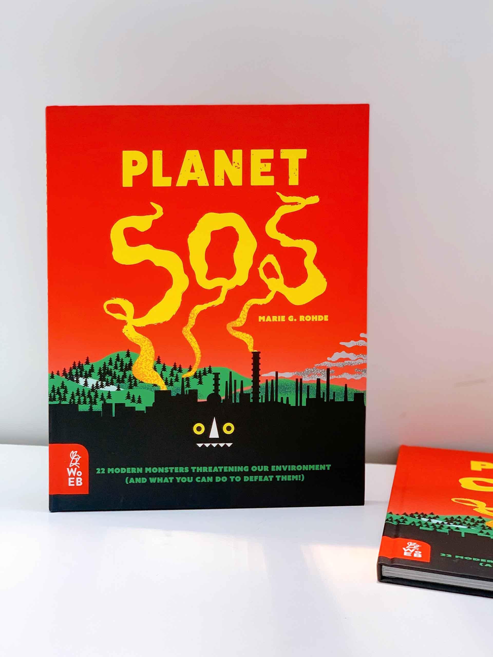 Planet SOS : 22 Modern Monsters Threatening Our Environment (and What You Can Do to Defeat Them!)