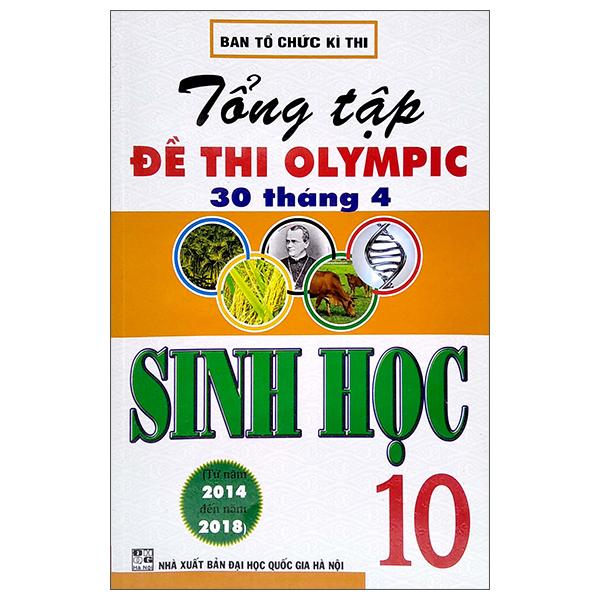 Tổng Tập Đề Thi Olympic 30/4 Sinh Học Lớp 10 (Từ Năm 2014 Đến Năm 2018)