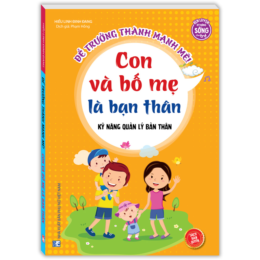 Kỹ năng quản lý bản thân - Con và bố mẹ là bạn thân (Sách bản quyền)