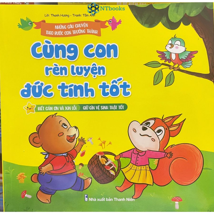 Sách Những Câu Chuyện Theo Bước Con Trưởng Thành - Cùng Con Rèn Luyện Đức Tính Tốt: Biết cảm ơn và Xin lỗi - Giữ gìn vệ sinh thật tốt