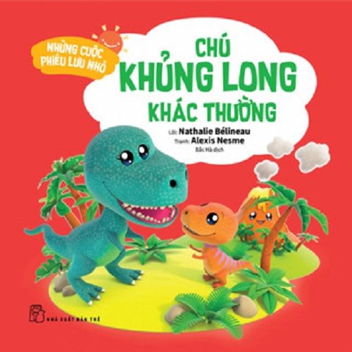 Những Cuộc Phiêu Lưu Nhỏ: Chú Khủng Long Khác Thường (NXB Trẻ)