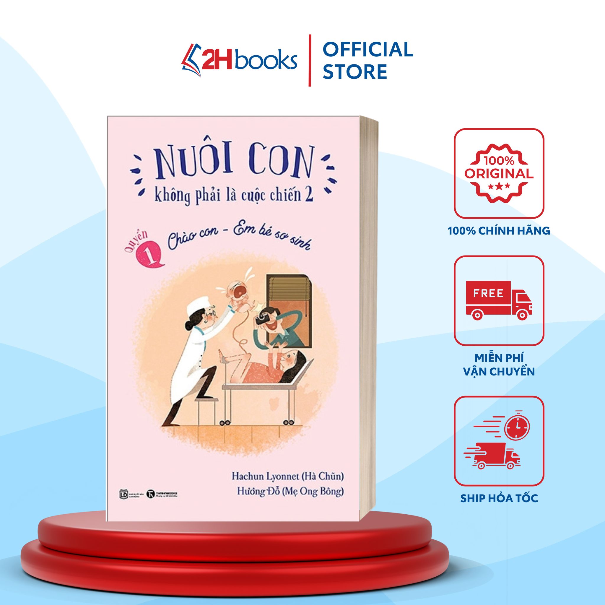 Sách- Nuôi Con Không Phải Là Cuộc Chiến 2- Quyển 1 -Chào Con- Em Bé Sơ Sinh- Nuôi Dạy Con (Tái Bản 2021)(129)- 2HBooks