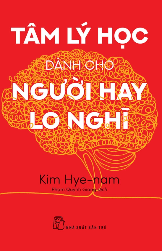 TÂM LÝ HỌC DÀNH CHO NGƯỜI HAY LO NGHĨ – Kim Hye-nam – Phạm Quỳnh Giang dịch – NXB Trẻ