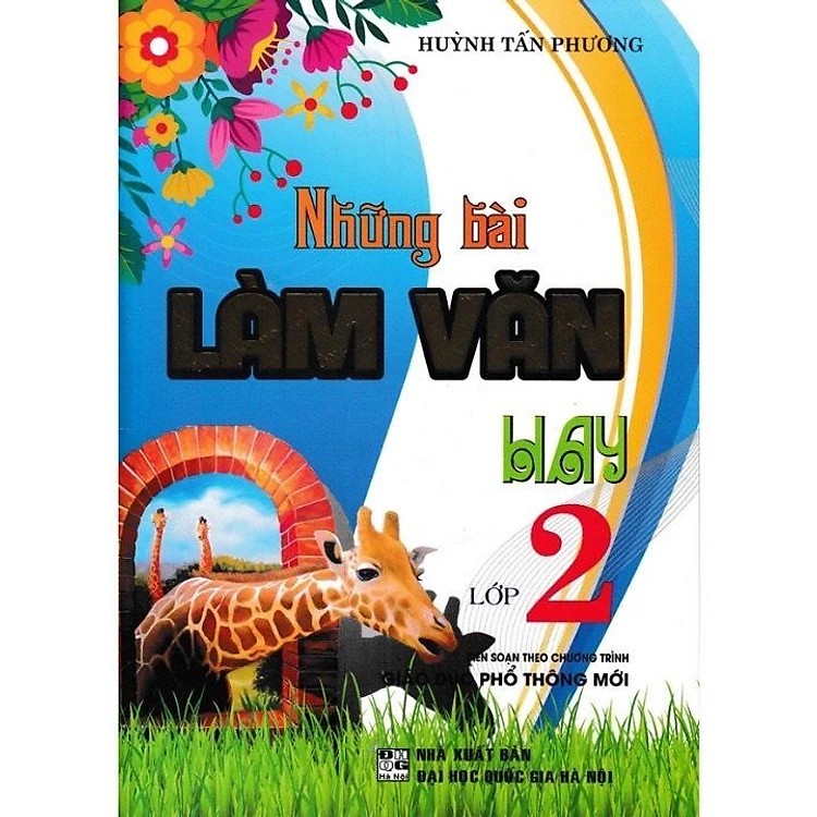 NHỮNG BÀI LÀM VĂN HAY LỚP 2 (BIÊN SOẠN THEO CHƯƠNG TRÌNH GIÁO DỤC PHỔ THÔNG MỚI)