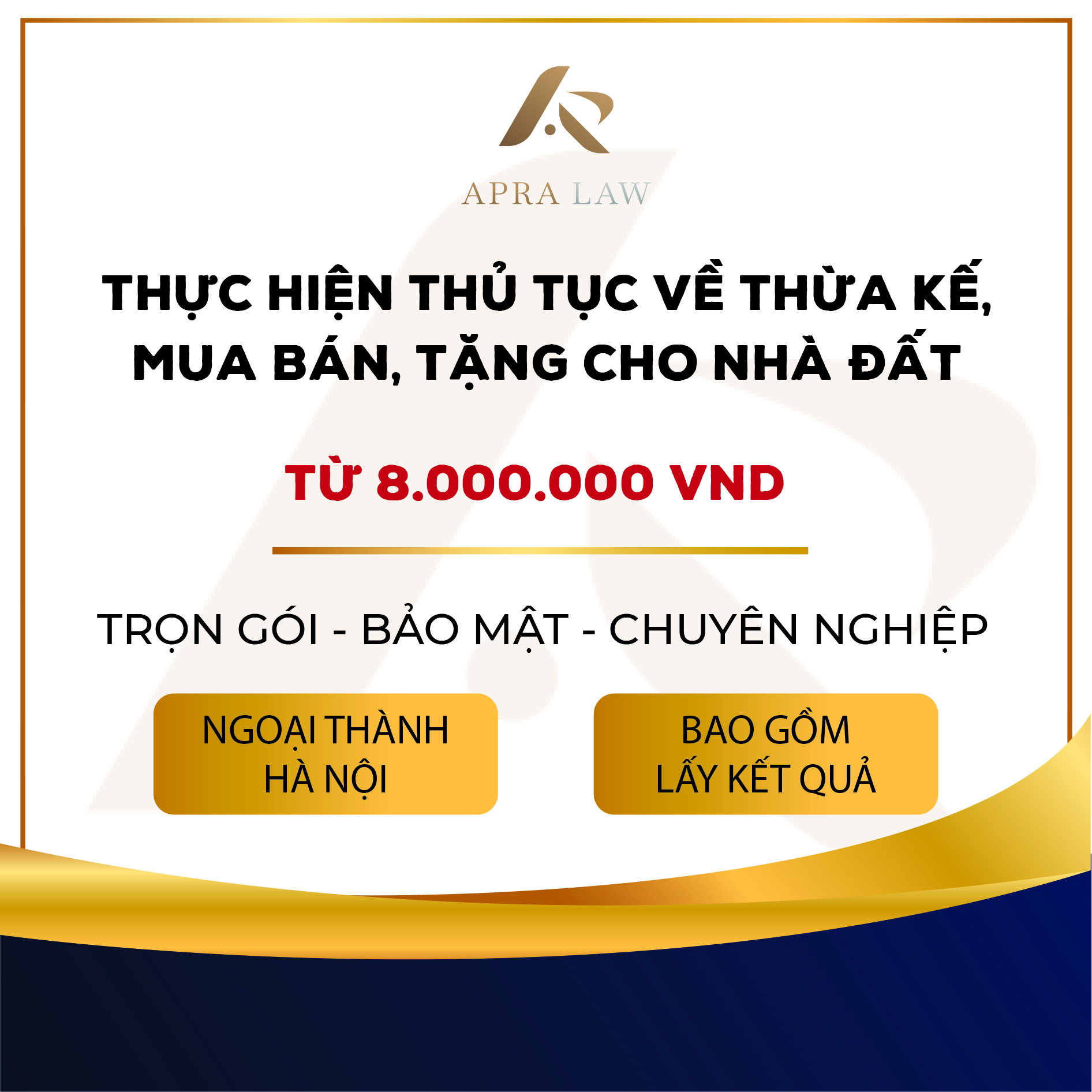 VOUCHER - [TT013] - THỰC HIỆN THỦ TỤC VỀ THỪA KẾ, MUA BÁN, TẶNG CHO NHÀ ĐẤT (NGOẠI THÀNH) – Công ty Luật Apra