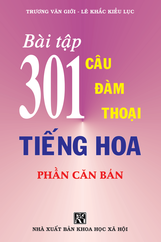 Bài Tập 301 Câu Đàm Thoại Tiếng Hoa - Phần Căn Bản - Khổ Lớn 16X24