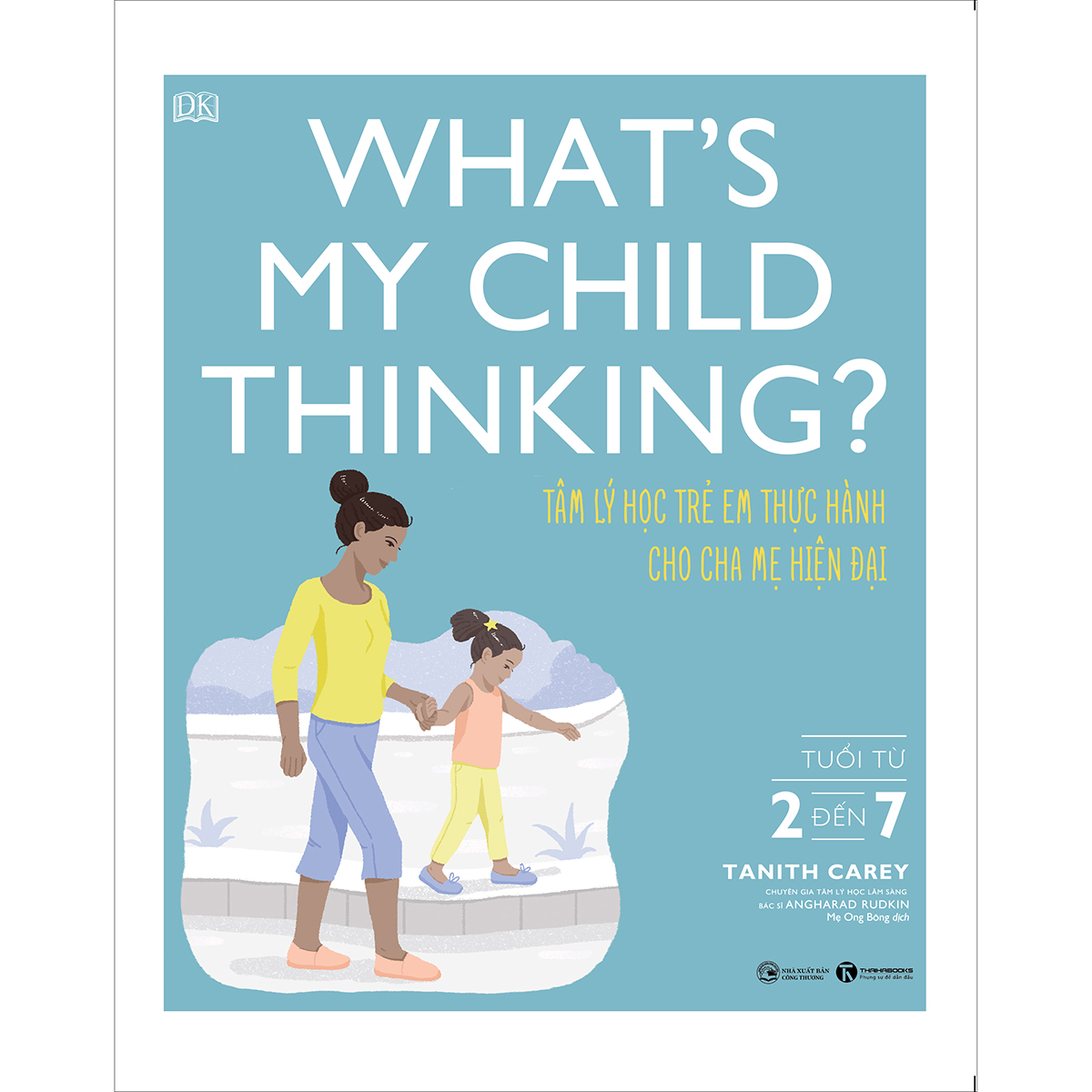 Bộ 2 cuốn Tâm lý học trẻ em: WHAT’S MY CHILD THINKING? TÂM LÝ HỌC TRẺ EM THỰC HÀNH CHO CHA MẸ HIỆN ĐẠI + WHAT’S MY TEENAGER THINKING? TÂM LÝ HỌC TRẺ EM THỰC HÀNH CHO CHA MẸ HIỆN ĐẠI