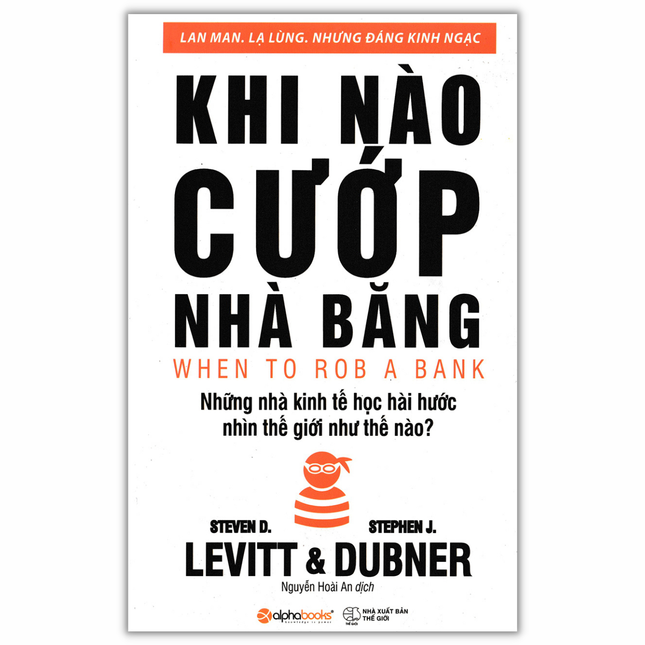 Khi Nào Cướp Nhà Băng - Những Nhà Kinh Tế Học Hài Hước Nhìn Thế Giới Như Thế Nào