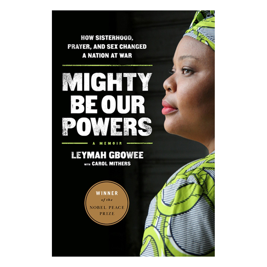 Mighty Be Our Powers: How Sisterhood, Prayer, and Sex Changed a Nation at War