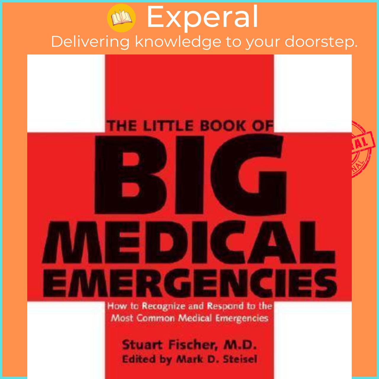 Sách - The Little Book of Big Medical Emergencies : How to Recognize and Respo by Stuart Fischer (US edition, paperback)