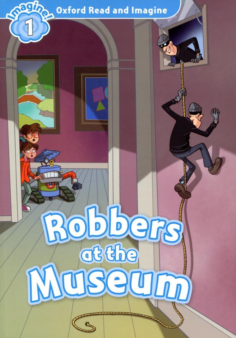 Oxford Read &amp; Imagine: Level 1: Robbers at the Museum