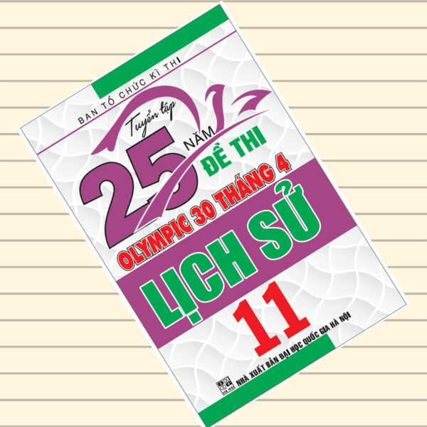 Tuyển Tập 25 Năm Đề Thi Olympic 30 Tháng 4 - Lịch Sử 11