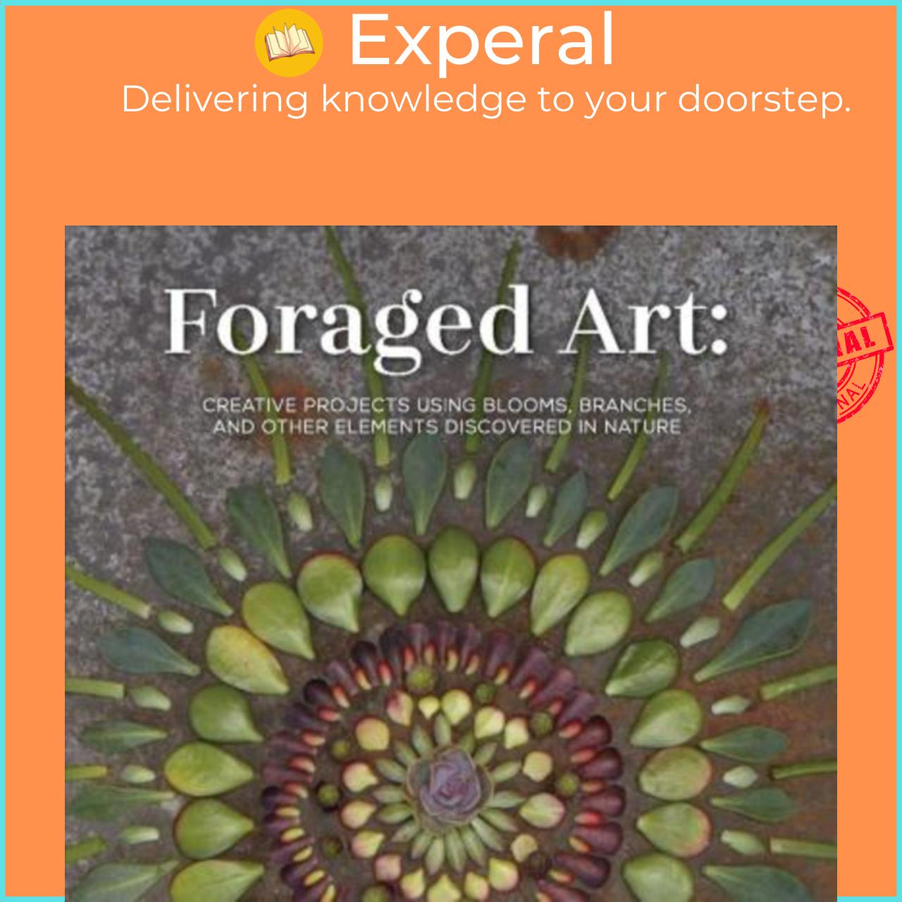 Sách - Foraged Art : Creative Projects Using Foraged Blooms, Branche by Peter Cole Leslie Jonath