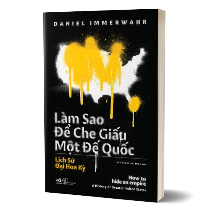 Làm Sao Để Che Giấu Một Đế Quốc (How To Hide An Empire) - Daniel Immerwahr - Trần Trọng Hải Minh dịch - (bìa mềm)