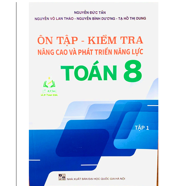 Sách - Ôn Tập Kiểm Tra Nâng Cao Và Phát Triển Năng Lực Toán 8 - tập 1 (BT)