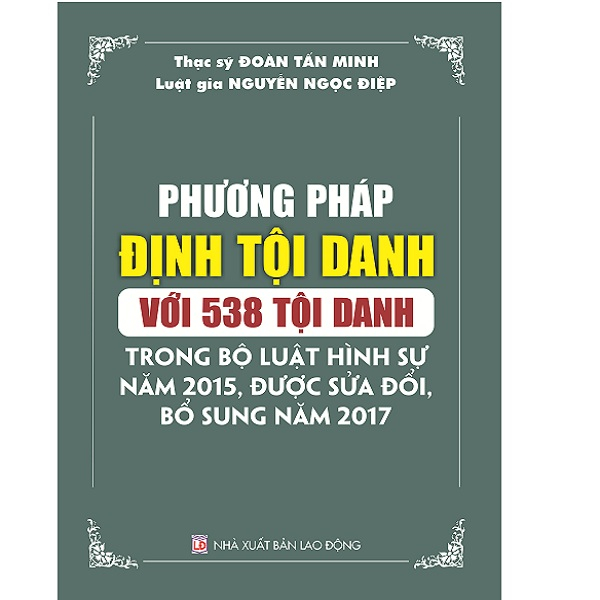 Sách Phương Pháp Định Tội Danh Với 538 Tội Danh Trong Bộ Luật Hình Sự Năm 2015 Sửa Đổi Bổ Sung 2017