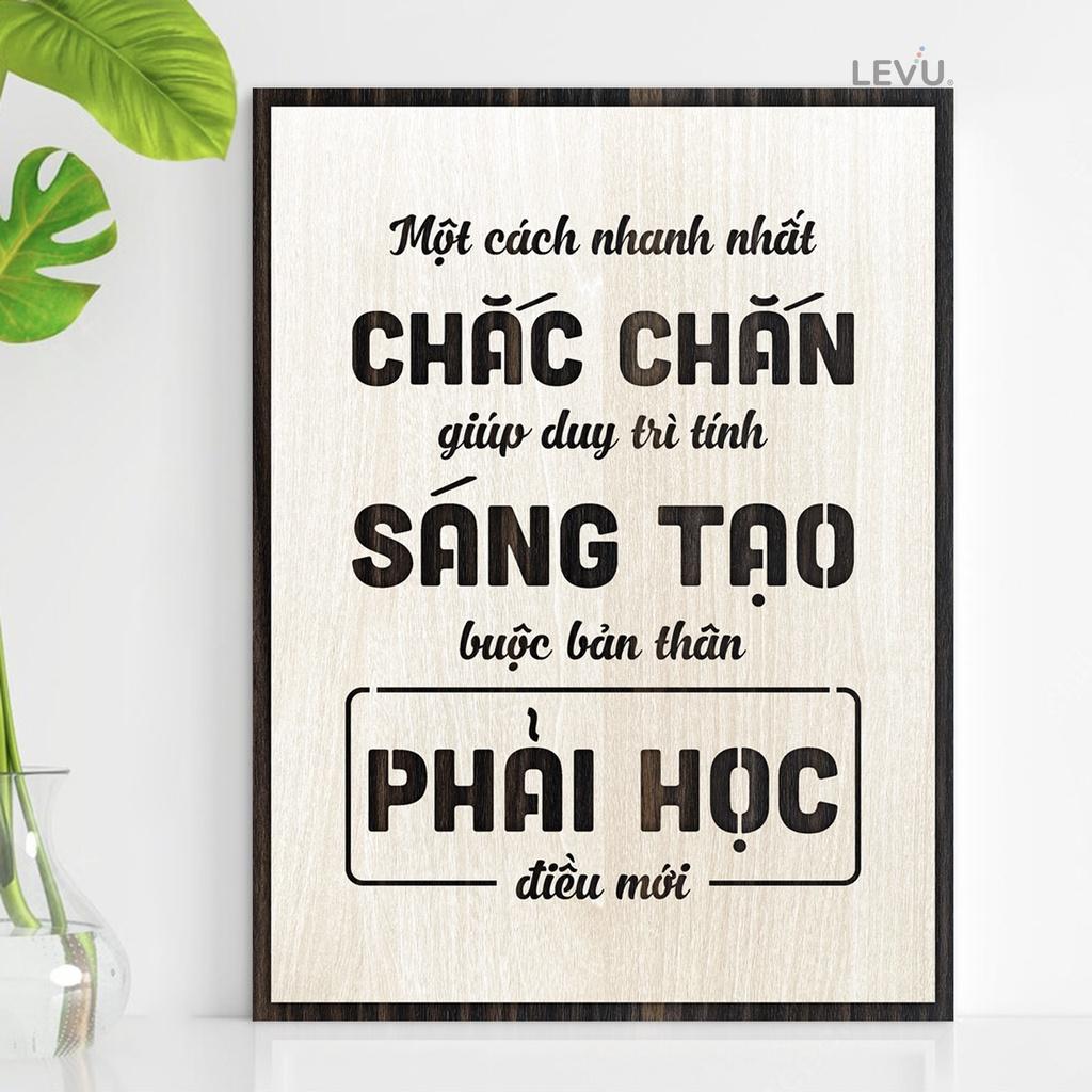 Tranh Gỗ slogan LEVU113: Một cách nhanh nhất chắc chắn giúp duy trì tính sáng tạo là buộc bản thân phải học điều mới