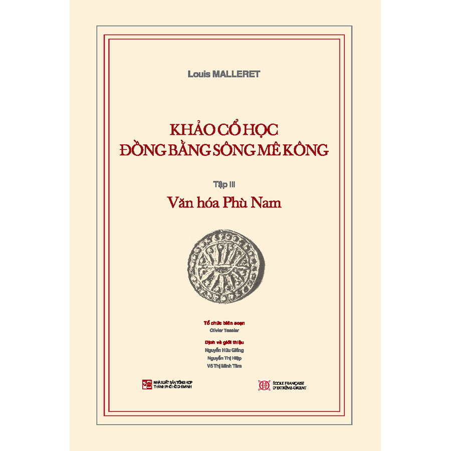 Khảo cổ học Đồng bằng sông Mê Kông: Tập III - Văn hóa Phù Nam (Kèm theo cuốn phụ bản 120 trang)