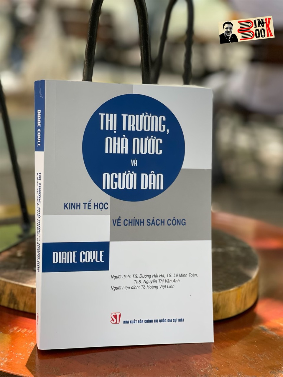 THỊ TRƯỜNG, NHÀ NƯỚC VÀ NGƯỜI DÂN: Kinh tế học về chính sách công - Daine Coyle - NXB Chính trị Quốc gia Sự thật