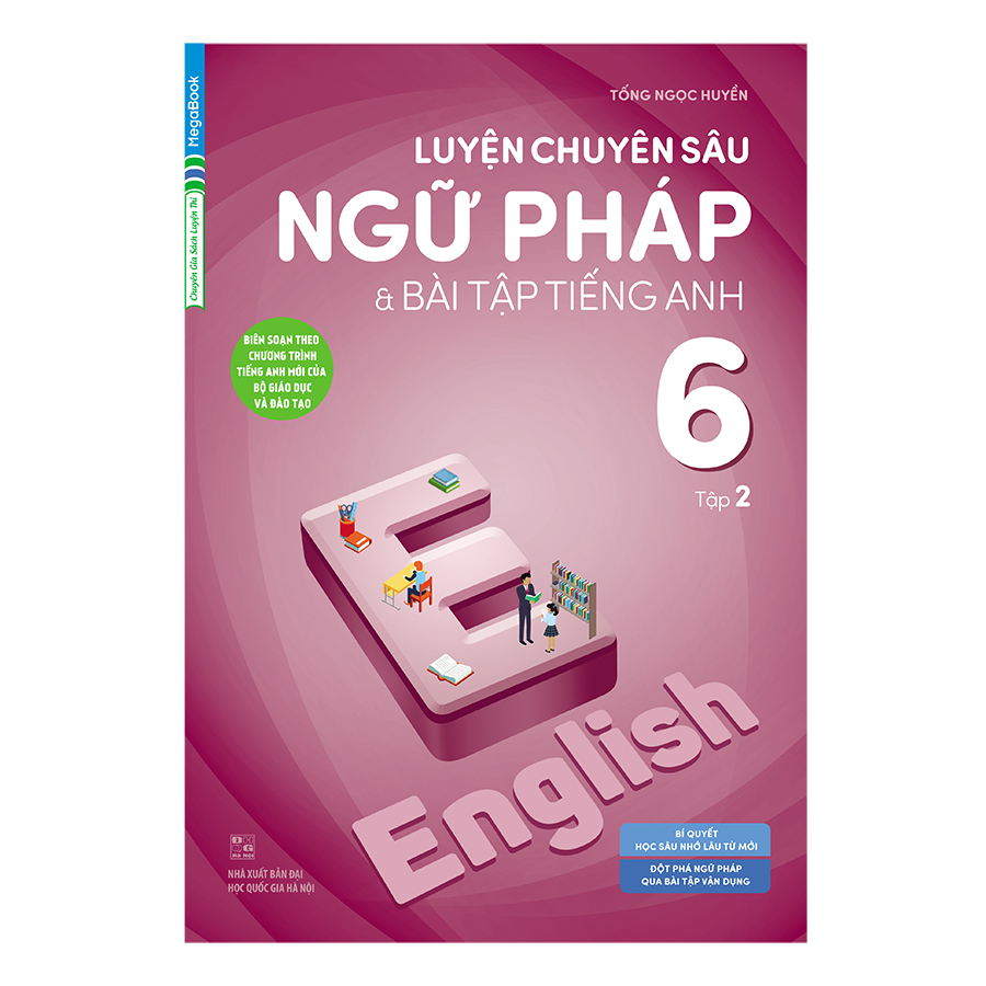 Luyện Chuyên Sâu Ngữ Pháp Và Bài Tập Tiếng Anh 6 Tập 2 (Chương Trình Mới)