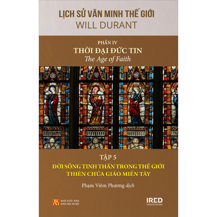 Lịch Sử Văn Minh Thế Giới - Phần IV “Thời Đại Đức Tin”, Tập 5: Đời Sống Tinh Thần Trong Thế Giới Thiên Chúa Giáo Miền Tây