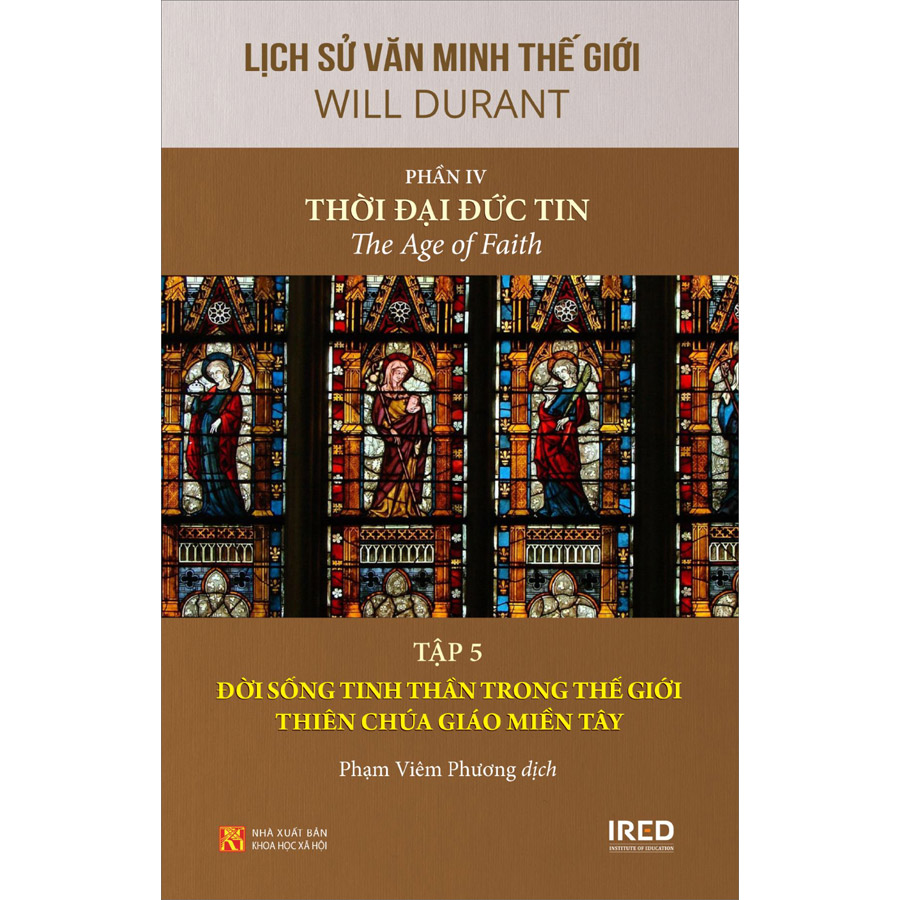 Lịch Sử Văn Minh Thế Giới - Phần IV “Thời Đại Đức Tin”, Tập 5: Đời Sống Tinh Thần Trong Thế Giới Thiên Chúa Giáo Miền Tây