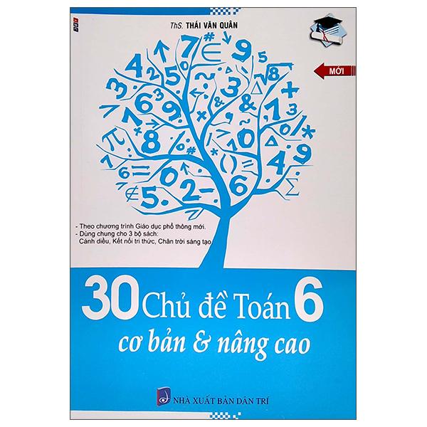 30 Chủ Đề Toán 6 - Cơ Bản Và Nâng Cao (Dùng Chung Cho 3 Bộ Sách)