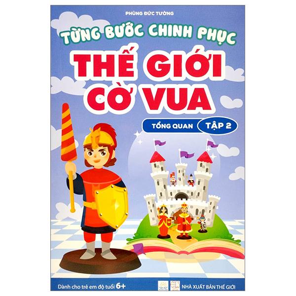 Từng Bước Chinh Phục Thế Giới Cờ Vua - Tổng Quan - Tập 2