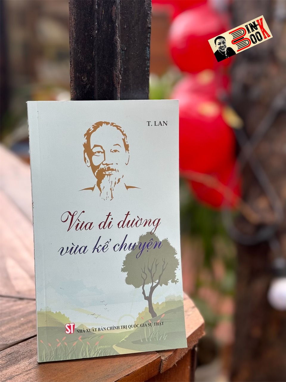 Sách - VỪA ĐI ĐƯỜNG VỪA KỂ CHUYỆN - T. Lan - NXB Chính Trị Quốc Gia Sự Thật.