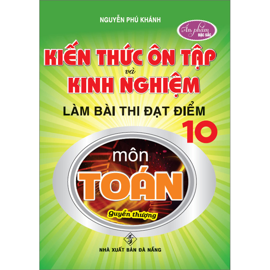 Kiến Thức Ôn Tập Và Kinh Nghiệm Làm Bài Thi Đạt Điểm 10 Môn Toán (Quyển Thượng)